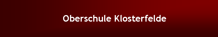 Textfeld:     Oberschule Klosterfelde